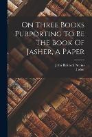 On Three Books Purporting To Be The Book Of Jasher, A Paper