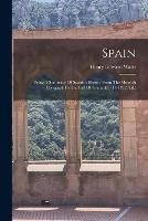 Spain: Being A Summary Of Spanish History From The Moorish Conquest To The Fall Of Granada (711-1492 A.d.) - Henry Edward Watts - cover