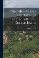 Geschichte des Deutschen Ritter-Ordens, erster Band - Johannes Voigt - cover