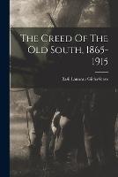 The Creed Of The Old South, 1865-1915