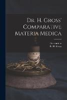 Dr. H. Gross' Comparative Materia Medica