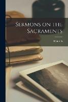 Sermons on the Sacraments - Heinrich 1504-1575 Bullinger - cover