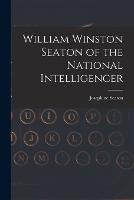 William Winston Seaton of the National Intelligencer