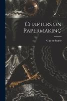 Chapters on Papermaking - Clayton Beadle - cover