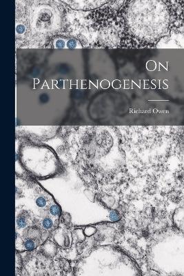 On Parthenogenesis - Richard Owen - cover