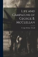 Life and Campaigns of George B. McClellan