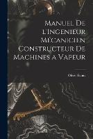 Manuel de l'Ingenieur Mecanicien Constructeur de Machines a Vapeur - Oliver Evans - cover