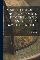 Visits to the Most Holy Sacrament, and to the Blessed Virgin, for Every Day of the Month