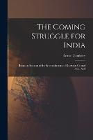 The Coming Struggle for India: Being an Account of the Encroachments of Russia in Central Asia, And - Armin Vambery - cover