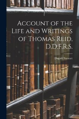 Account of the Life and Writings of Thomas Reid, D.D.F.R.S. - Dugald Stewart - cover