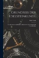 Grundriss der Edelsteinkunde: Ein Allgemeinverstandlicher Leitfaden zur Bestimmung und Unterscheidun - Paul Groth - cover