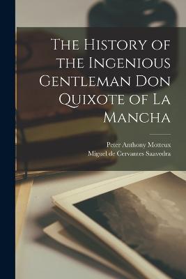 The History of the Ingenious Gentleman Don Quixote of La Mancha - Miguel De Cervantes Saavedra,Peter Anthony Motteux - cover