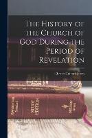 The History of the Church of God During the Period of Revelation - Charles Colcock Jones - cover