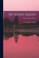 Sir Henry Maine; a Brief Memoir of his Life - Henry James Sumner Maine - cover
