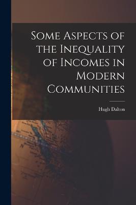 Some Aspects of the Inequality of Incomes in Modern Communities - Hugh Dalton - cover