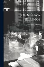 John Shaw Billings; a Memoir