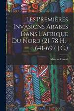 Les Premières Invasions Arabes Dans L'afrique Du Nord (21-78 H.-641-697 J.C.)