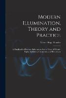 Modern Illumination, Theory and Practice: A Handbook of Practical Information for the Users of Electric Light, Architects, Contractors and Electricians - Victor Hugo Tousley - cover