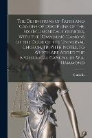 The Definitions of Faith and Canons of Discipline of the Six OEcumenical Councils, With the Remaining Canons of the Code of the Universal Church, Tr. With Notes, to Which Are Added the Apostolical Canons, by W.a. Hammond - Councils - cover