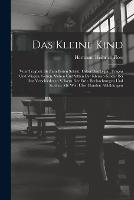 Das Kleine Kind: Vom Tragbett Bis Zum Ersten Schritt. Ueber Das Legen, Tragen Und Wiegen, Gehen, Stehen Und Sitzen Der Kleinen Kinder Bei Den Verschiedenen Voelkern Der Erde. Beobachtungen Und Studien. Mit Weit UEber Hundert Abbildungen