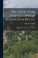 Die Lehre vom Interesse nach Roemischem Recht: Mit Rucksicht auf neuere Gesetzgebung - Richard Cohnfeldt - cover