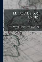 El Paso De Los Andes: Cronica Historica De Las Operaciones Del Ejercito De Los Andes, Para La Restauracion De Chile En 1817 - Geronimo Espejo - cover