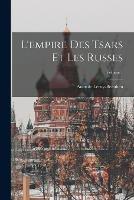 L'empire Des Tsars Et Les Russes; Volume 1