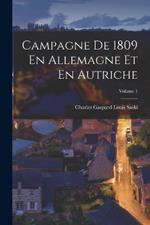 Campagne De 1809 En Allemagne Et En Autriche; Volume 1