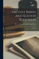 English Bards and Scotch Reviewers: A Satire - Baron George Gordon Byron Byron - cover