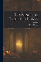 Training the Trotting Horse - Charles Marvin - cover