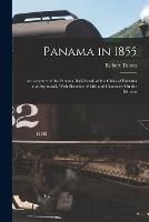 Panama in 1855: An Account of the Panama Rail-Road, of the Cities of Panama and Aspinwall, With Sketches of Life and Character On the Isthmus - Robert Tomes - cover