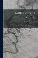 Dark Days in Chile: An Account of the Revolution of 1891 - Maurice H Hervey - cover