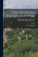 Das Hohelied untersucht und ausgelegt - Franz Delitzsch - cover