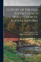 History of the Old South Church (Third Church) Boston, 1669-1884; Volume 1