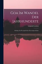 Goa Im Wandel Der Jahrhunderte: Beitrage Zur Portugiesischen Kolonialgeschichte