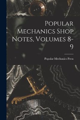 Popular Mechanics Shop Notes, Volumes 8-9 - Popular Mechanics Press - cover