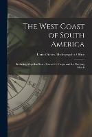 The West Coast of South America: Including Magellan Strait, Tierra Del Fuego, and the Outlying Islands - cover