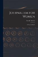 Journalism for Women: A Practical Guide - Arnold Bennett - cover
