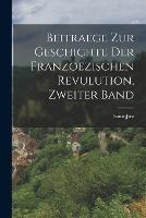 Beitraege zur Geschichte der franzoezischen Revulution, Zweiter Band