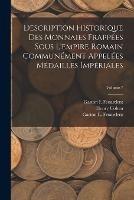 Description Historique Des Monnaies Frappees Sous L'empire Romain Communement Appelees Medailles Imperiales; Volume 7 - Henry Cohen,Gaston I Feuardent,Gaston L Feuardent - cover