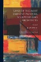 Lives of the Most Eminent Painters, Sculptors and Architects: Tr. From the Italian of Giorgio Vasari; Volume 5 - Jean Paul Richter - cover