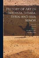 History of Art in Sardinia, Judaea, Syria, and Asia Minor; Volume 2 - Georges Perrot,Charles Chipiez,I Gonino - cover