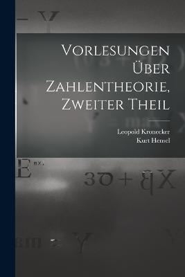 Vorlesungen Über Zahlentheorie, Zweiter Theil - Leopold Kronecker,Kurt Hensel - cover