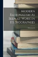 Modern Rationalism As Seen at Work in Its Biographies - Henry Lewis - cover