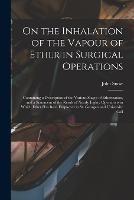 On the Inhalation of the Vapour of Ether in Surgical Operations: Containing a Description of the Various Stages of Etherization, and a Statement of the Result of Nearly Eighty Operations in Which Ether Has Been Employed in St. George's and University Coll - cover