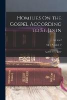 Homilies On the Gospel According to St. John: And His First Epistle; Volume 2 - Saint Augustine - cover