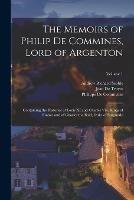 The Memoirs of Philip De Commines, Lord of Argenton: Containing the Histories of Louis XI and Charles Viii, Kings of France and of Charles the Bold, Duke of Burgundy; Volume 1