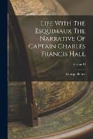 Life With The Esquimaux The Narrative Of Captain Charles Francis Hall; Volume II - George Henry - cover