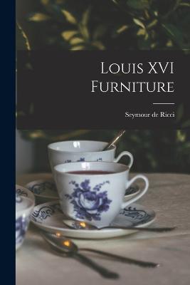 Louis XVI Furniture - Seymour De Ricci - cover