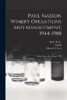 Paul Masson Winery Operations and Management, 1944-1988: Oral History Transcript / 199 - Ruth Teiser,Morris H Katz,Otto E 1903- Meyer - cover
